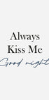 Always Kiss Me Goodnight Plakat - Posterbox.dk