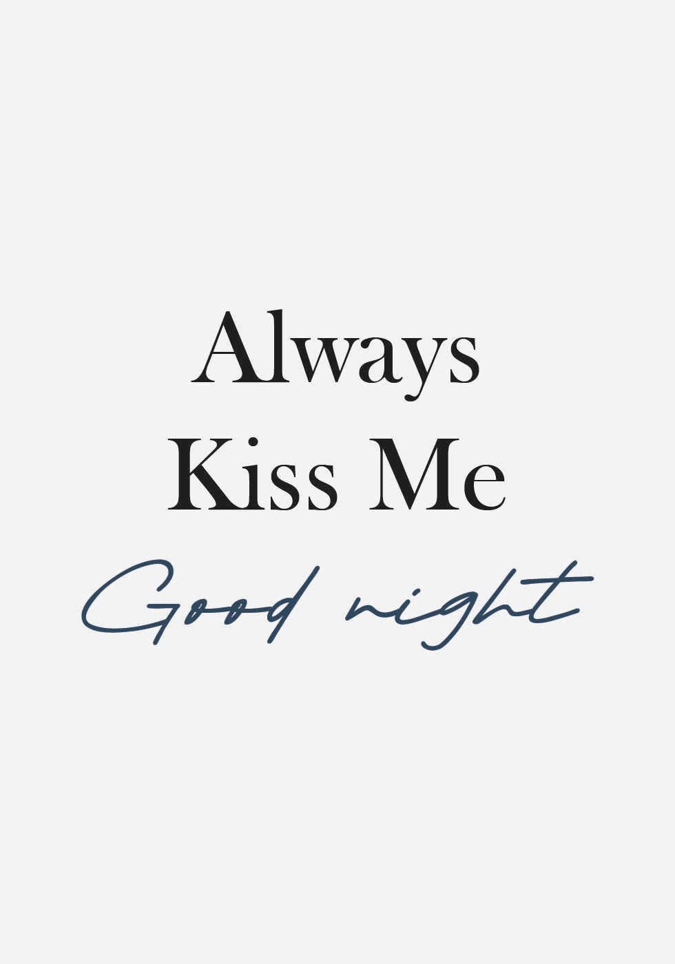 Always Kiss Me Goodnight Plakat - Posterbox.dk